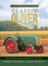 Classic Oliver Tractors: History, Models, Variations & Specifications 1855-1976 - Sherry Schaefer, Jeff Hackett