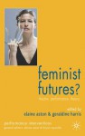 Feminist Futures?: Theatre, Performance, Theory - Harris G, Geraldine Harris, Elaine Aston