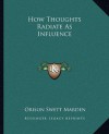 How Thoughts Radiate As Influence - Orison Swett Marden