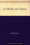 La Reine des Épées (French Edition) - Paul Féval