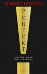 Perfekt! Der überlegene Weg zum Erfolg (German Edition) - Robert Greene, Katja Hald, Friedrich Pflüger, Sigrid Schmid