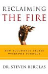 Reclaiming the Fire: How Successful People Overcome Burnout - Steven Berglas