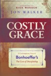 Costly Grace: A Contemporary View of Bonhoeffer's The Cost of Discipleship - Jon Walker