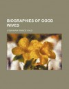 Biographies of Good Wives - Lydia Maria Francis Child