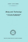 Being and Technology: A Study in the Philosophy of Martin Heidegger - John Loscerbo