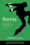 Remix: Making Art and Commerce Thrive in the Hybrid Economy - Lawrence Lessig