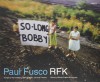 Paul Fusco: RFK - Paul Fusco, Evan Thomas, Norman Mailer, Edward M. Kennedy