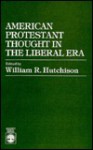 American Protestant Thought in the Liberal Era - William R. Hutchison