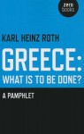 Greece: What Is to Be Done?: A Pamphlet - Karl Heinz Roth