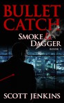 Bullet Catch (Smoke & Dagger, #1) - Scott Jenkins