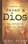 Cuando no deseo a Dios: When I Don't Desire God - John Piper