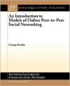 An Introduction to Models of Online Peer-To-Peer Socialnetworking - George Kesidis, Jean Walrand