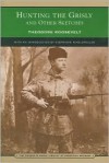 Hunting the Grisly and Other Sketches (Barnes & Noble Library of Essential Reading) - Theodore Roosevelt, Bettman/Corbis, Stephanie Nikolopoulos