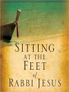 Sitting at the Feet of Rabbi Jesus: How the Jewishness of Jesus Can Transform Your Faith (MP3 Book) - Ann Spangler, Lois Tverberg