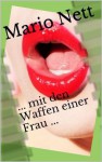 ... mit den Waffen einer Frau ... (German Edition) - Mario Nett