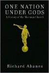 One Nation Under Gods: A History of the Mormon Church - Richard Abanes