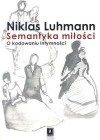 Semantyka miłości. O kodowaniu intymności - Niklas Luhmann