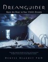 Dreamguider: Open the Door to Your Child's Dreams - Denyse Beaudet