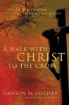 A Walk with Christ to the Cross: The Last Fourteen Hours of His Earthly Mission - Dawson McAllister