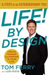 Life! By Design: 6 Steps to an Extraordinary You - Tom Ferry, Laura Morton