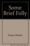 Some Brief Folly - Patricia Veryan