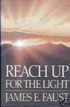 Reach Up For The Light - James E. Faust