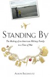 Standing By: The Making of an American Military Family in a Time of War - Alison Buckholtz
