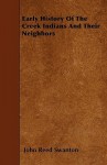 Early History of the Creek Indians and Their Neighbors - John Reed Swanton