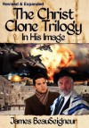 The Christ Clone Trilogy in His Image, Book No. 1 (Revised & Expanded) - James BeauSeigneur