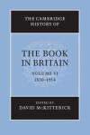 The Cambridge History of the Book in Britain: Volume 6, 1830 1914 - David McKitterick