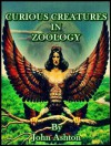 Curious Creatures in Zoology - John Ashton