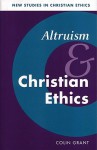 Altruism and Christian Ethics - Colin Grant