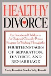 Healthy Divorce: For Parents and Children--An Original, Clinically Proven Program for Working Through the Fourteen Stages of Separation, Divorce, and Remarriage - Craig A. Everett