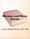 Dreams and Days: Poems - George Parsons Lathrop