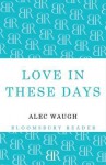 Love in These Days: A Modern Story - Alec Waugh