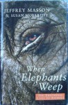 When Elephants Weep: The Emotional Lives of Animals - Jeffrey Moussaieff Masson, Susan McCarthy