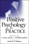 Positive Psychology in Practice - P. Alex Linley, Stephen Joseph