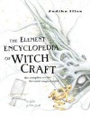 The Element Encyclopedia of Witchcraft: The Complete A-Z for the Entire Magical World - Judika Illes