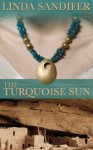 The Turquoise Sun - Linda Sandifer