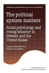 The Political System Matters: Social Psychology and Voting Behavior in Sweden and the United States - Donald Granberg, Soren Holmberg