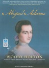 Abigail Adams: A Life - Woody Holton, Cassandra Campbell