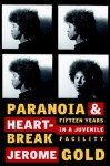 Paranoia & Heartbreak: Fifteen Years in a Juvenile Facility - Jerome Gold