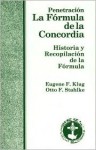 Penetracion la Formula de la Concordia: Historia y recopilacion de la Formula : notas historicas y preguntas para discutir - Eugene F.A. Klug