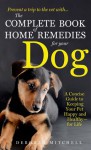 The Complete Book of Home Remedies for Your Dog - Deborah Mitchell