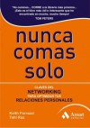 NUNCA COMAS SOLO 3ªED.: Claves del NETWORKING para optimizar tus relaciones personales (Spanish Edition) - Keith Ferrazzi, Belén García Alvarado