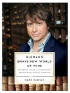 Oldman's Brave New World of Wine: Pleasure, Value, and Adventure Beyond Wine's Usual Suspects - Mark Oldman