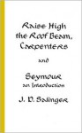 Raise High the Roof Beam, Carpenters and Seymour: An Introduction - J.D. Salinger