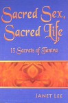 Sacred Sex, Sacred Life: 13 Secrets of Tantra - Janet Lee