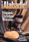 Alabadle!: Hispanic Christian Worship - Justo L. González