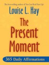The Present Moment - Louise L. Hay